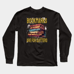 Bookmarks are for quitters Long Sleeve T-Shirt